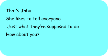 Thats Jabu She likes to tell everyone  Just what theyre supposed to do How about you?